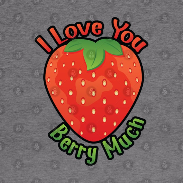 I Love You BERRY Much by Dad n Son Designs